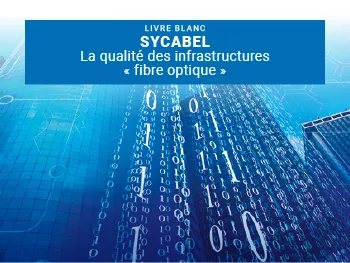 SYCABEL - LA QUALITÉ DES INFRASTRUCTURES « FIBRE OPTIQUE »